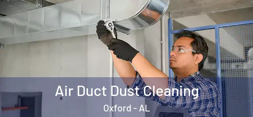  Air Duct Dust Cleaning Oxford - AL