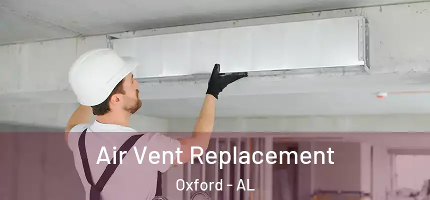 Air Vent Replacement Oxford - AL