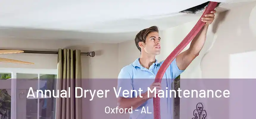 Annual Dryer Vent Maintenance Oxford - AL