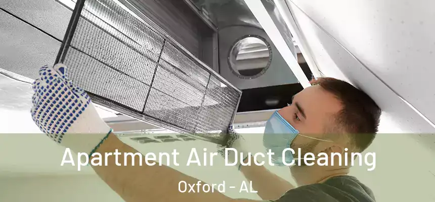 Apartment Air Duct Cleaning Oxford - AL