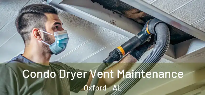  Condo Dryer Vent Maintenance Oxford - AL