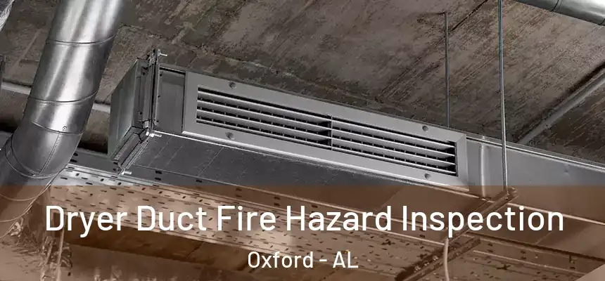  Dryer Duct Fire Hazard Inspection Oxford - AL