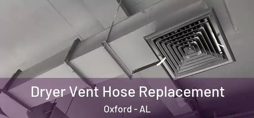  Dryer Vent Hose Replacement Oxford - AL