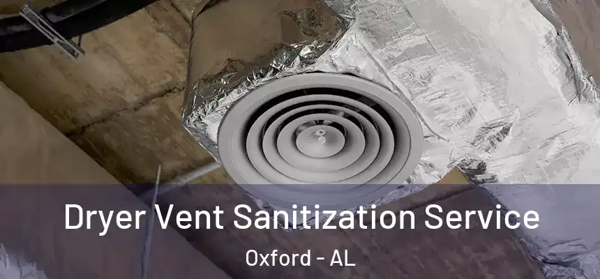 Dryer Vent Sanitization Service Oxford - AL