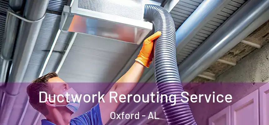 Ductwork Rerouting Service Oxford - AL