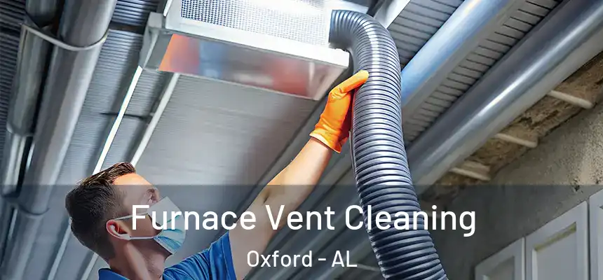  Furnace Vent Cleaning Oxford - AL