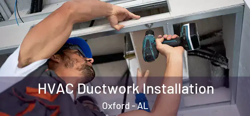  HVAC Ductwork Installation Oxford - AL