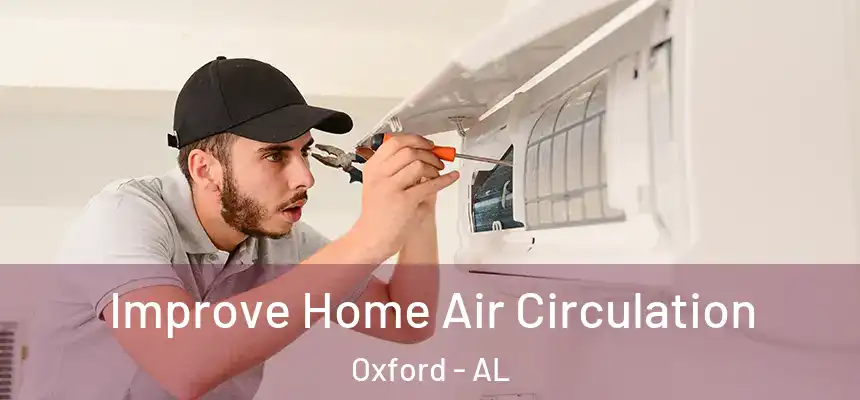 Improve Home Air Circulation Oxford - AL