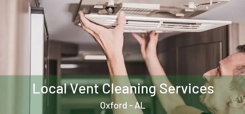 Local Vent Cleaning Services Oxford - AL