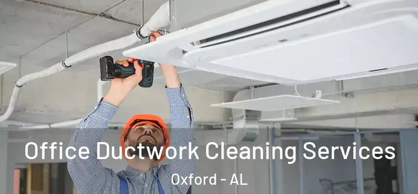  Office Ductwork Cleaning Services Oxford - AL