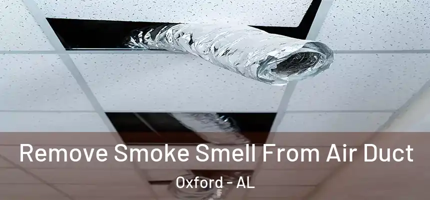 Remove Smoke Smell From Air Duct Oxford - AL