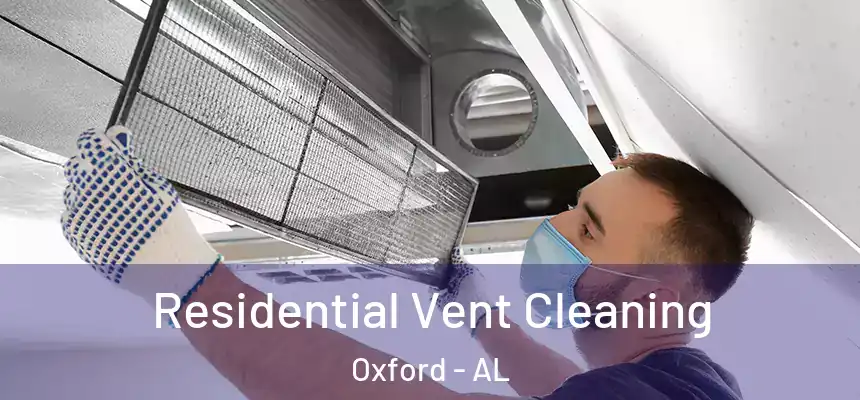 Residential Vent Cleaning Oxford - AL