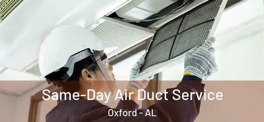 Same-Day Air Duct Service Oxford - AL