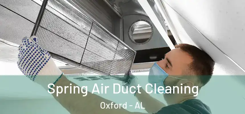 Spring Air Duct Cleaning Oxford - AL