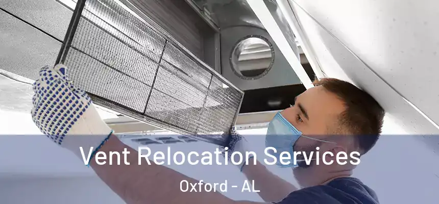  Vent Relocation Services Oxford - AL
