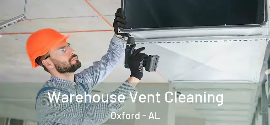 Warehouse Vent Cleaning Oxford - AL
